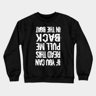 If You Can Read This Pull Me Back On The Boat Funny gift Crewneck Sweatshirt